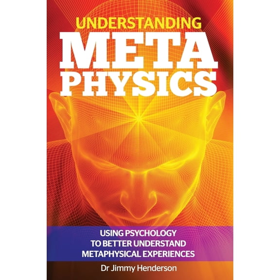 Understanding Metaphysics: Using psychology to better understand metaphysical experiences (Paperback) by Jimmy Henderson