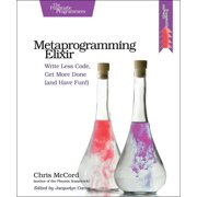 Metaprogramming Elixir Write Less Code, Get More Done and Have Fun!, Paperback