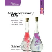 Metaprogramming Elixir Write Less Code, Get More Done and Have Fun! Paperback