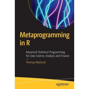 Metaprogramming in R: Advanced Statistical Programming for Data Science, Analysis and Finance, (Paperback)