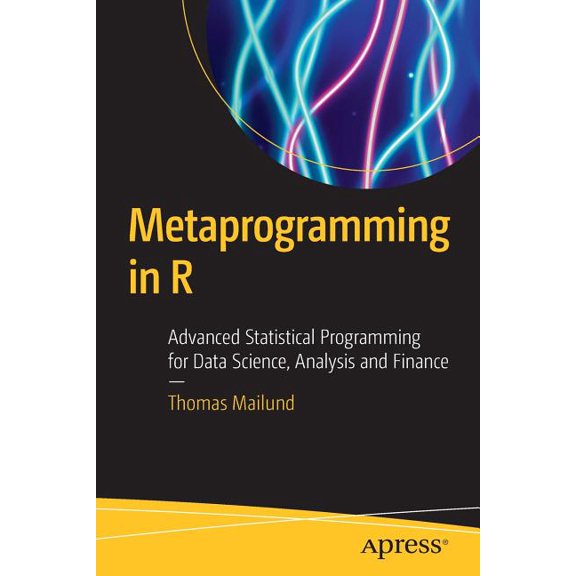 Metaprogramming in R: Advanced Statistical Programming for Data Science, Analysis and Finance, (Paperback)