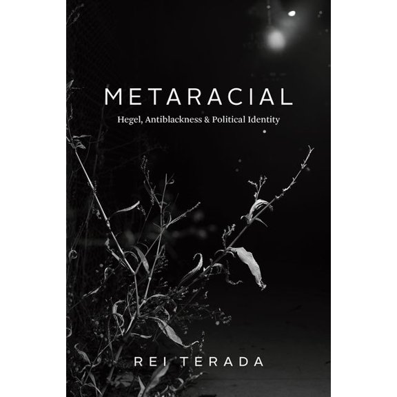 Metaracial : Hegel, Antiblackness, and Political Identity (Edition 1) (Hardcover)