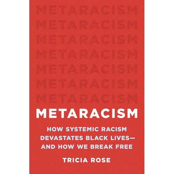 Metaracism: How Systemic Racism Devastates Black Lives--And How We Break Free, (Hardcover)