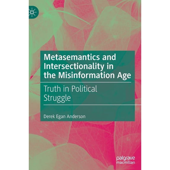 Metasemantics and Intersectionality in the Misinformation Age: Truth in Political Struggle, (Hardcover)