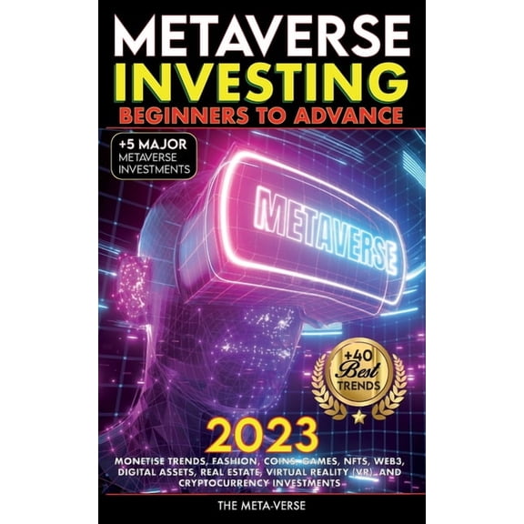 Metaverse 2023 Investing Beginners to Advance, Monetise Trends, Fashion, Coins, Games, NFTs, Web3, Digital Assets, Real , (Paperback)