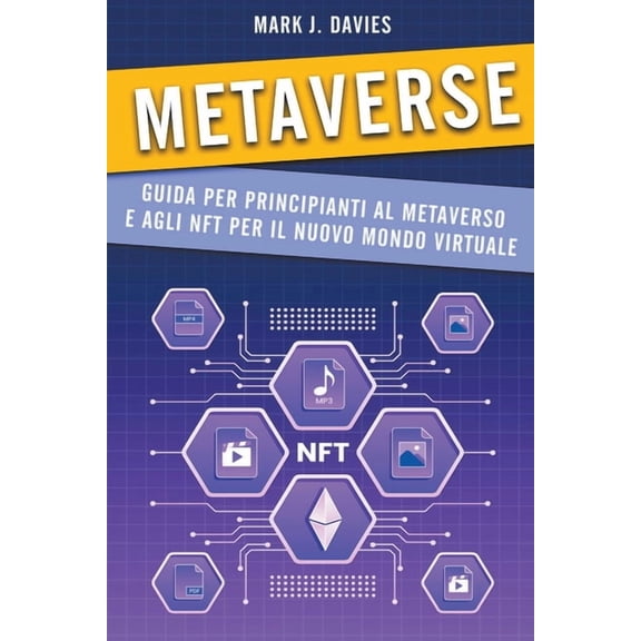 Metaverse: Guida per Principianti al Metaverso e agli NFT per il Nuovo Mondo Virtuale, (Paperback)
