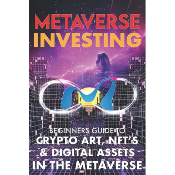 Pre-Owned Metaverse Investing Beginners Guide To Crypto Art, NFT's, & Digital Assets in the Metaverse: The Future of Cryptocurreny, Digital Art, (Non Fungible T (Paperback) 1915002060 9781915002068
