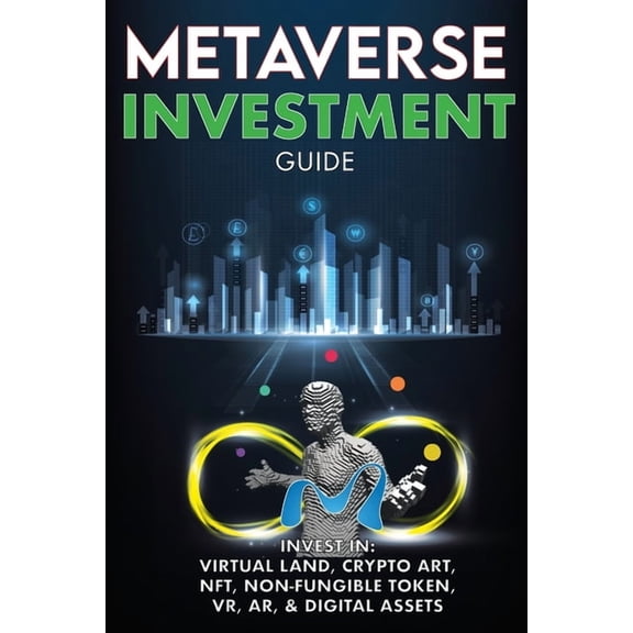 Metaverse Investment Guide, Invest in Virtual Land, Crypto Art, NFT (Non Fungible Token), VR, AR & Digital Assets: B, (Paperback)