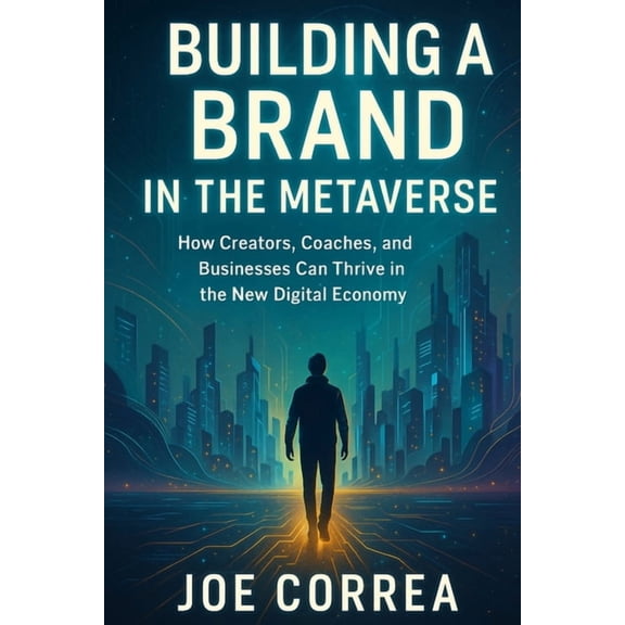 Metaverse Masterclass Building a Brand in the Metaverse: How Creators, Coaches, and Businesses Can Thrive in the New Digital Economy, Book 7, (Paperback)