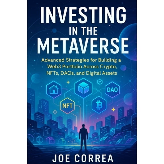 Metaverse Masterclass Investing in the Metaverse: Advanced Strategies for Building a Web3 Portfolio Across Crypto, NFTs, DAOs, and Digital Ass, Book 10, (Paperback)