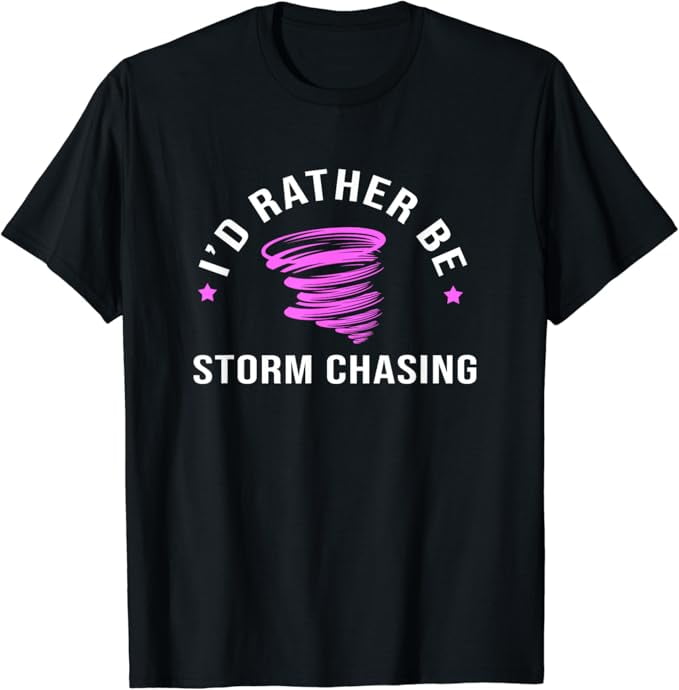 Meteorologist Weather Forecast I'd Rather Be Storm Chasing T-Shirt ...