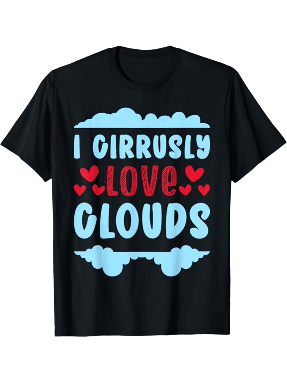 Meteorology Meteorologist I Cirrusly Love Clouds Weatherman T-Shirt