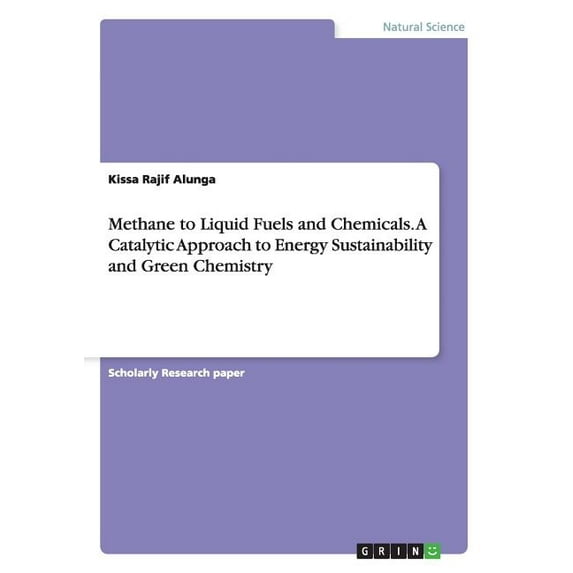 Methane to Liquid Fuels and Chemicals. A Catalytic Approach to Energy Sustainability and Green Chemistry (Paperback)