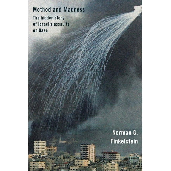 Method and Madness: The Hidden Story of Israel's Assaults on Gaza, (Paperback)