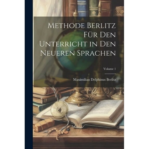 Methode Berlitz Für Den Unterricht in Den Neueren Sprachen; Volume 1 (Paperback)