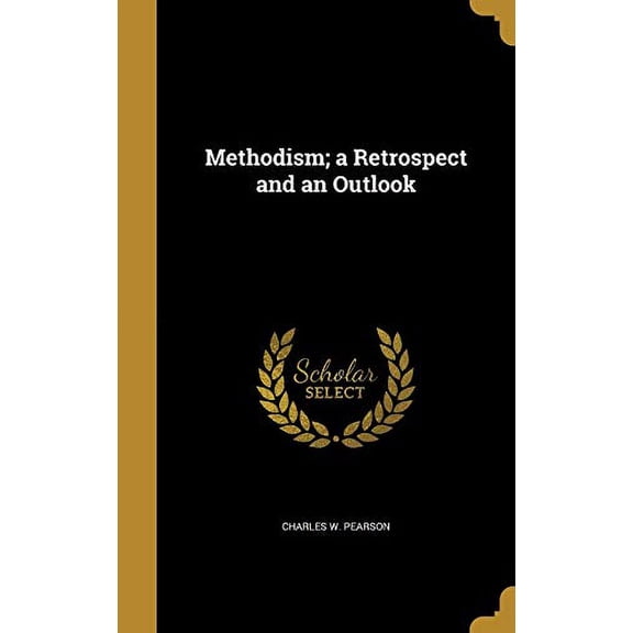 Methodism; a Retrospect and an Outlook Hardcover 1374487791 9781374487796 Charles W. Pearson