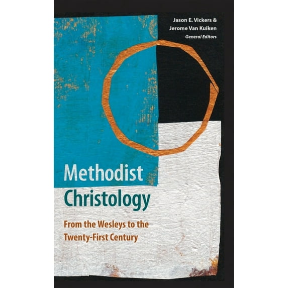 Methodist Christology: From the Wesleys to the Twenty-First Century, (Hardcover)