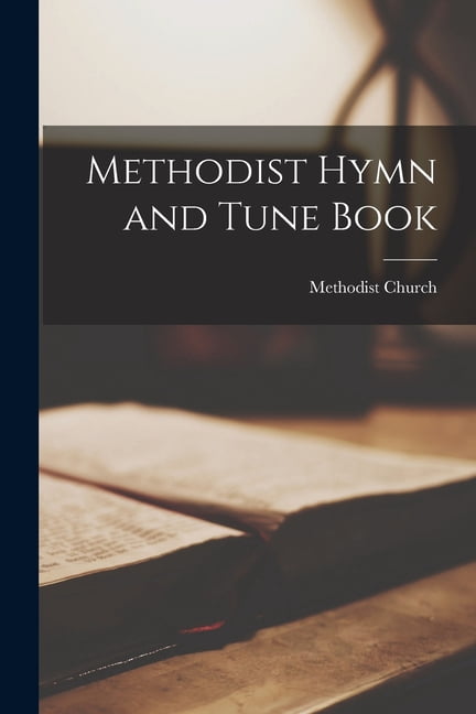 Methodist Hymn and Tune Book [microform] (Paperback) - Walmart.com