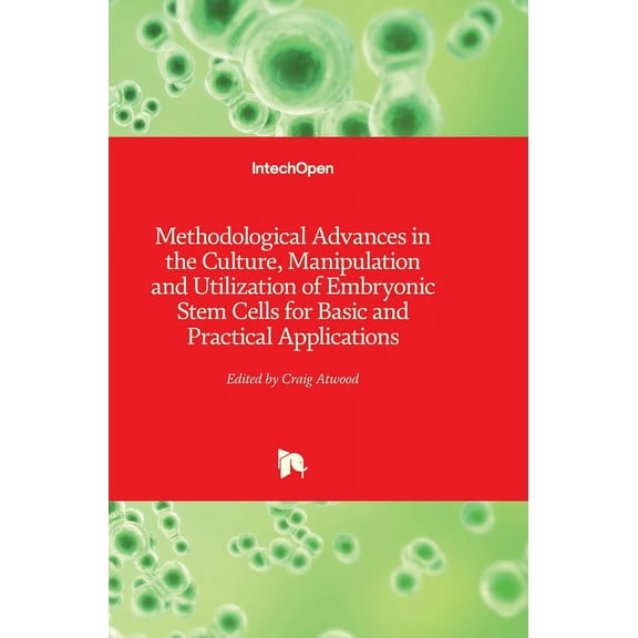 Methodological Advances in the Culture, Manipulation and Utilization of Embryonic Stem Cells for Basic and Practical Applications (Hardcover)