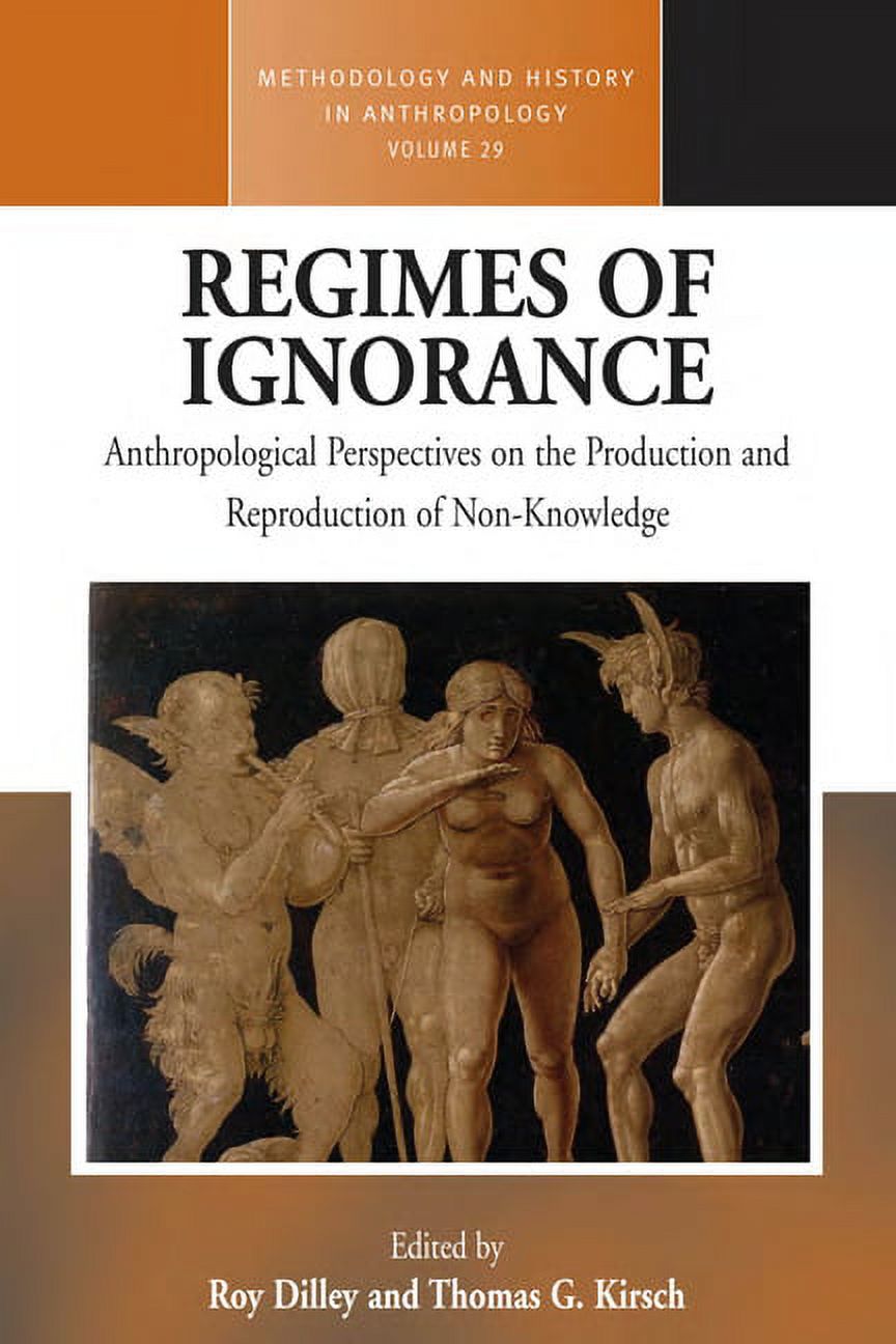 Methodology &amp; History in Anthropolog Regimes of Ignorance: Anthropological Perspectives on the Production and Reproduction of Non-Knowledge, Book 29, (Hardcover)