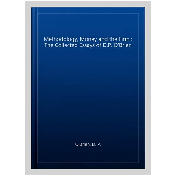 Methodology, Money and the Firm : The Collected Essays of D.P. O'Brien