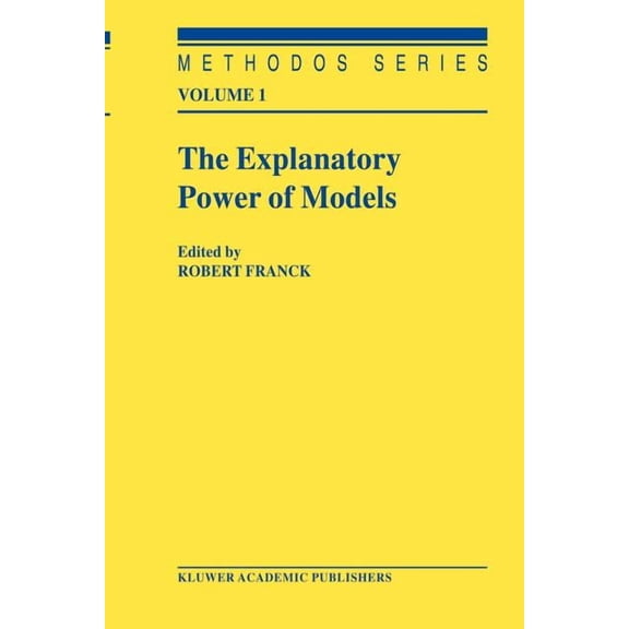 Methodos The Explanatory Power of Models: Bridging the Gap Between Empirical and Theoretical Research in the Social Sciences, Book 1, (Paperback)