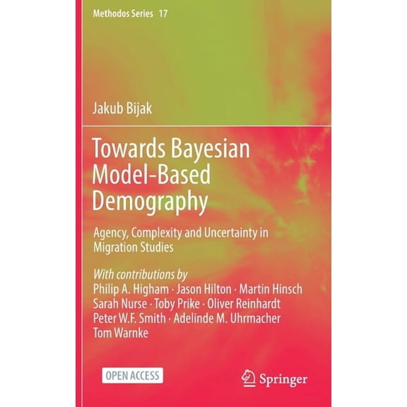 Methodos Towards Bayesian Model-Based Demography: Agency, Complexity and Uncertainty in Migration Studies, Book 17, (Hardcover)
