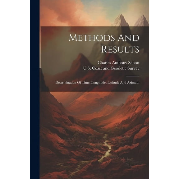 Methods And Results: Determination Of Time, Longitude, Latitude And Azimuth, (Paperback)