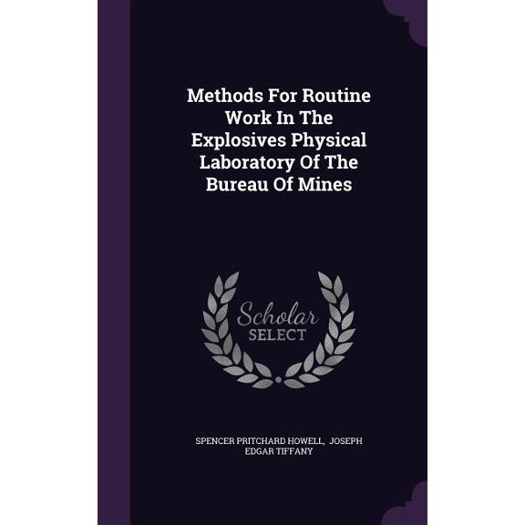Methods For Routine Work In The Explosives Physical Laboratory Of The Bureau Of Mines (Hardcover)