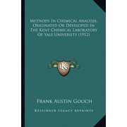 Methods In Chemical Analysis, Originated Or Developed In The Kent Chemical Laboratory Of Yale University 1912 Paperback