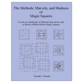 The Methods, Marvels, and Madness of Magic Squares: A Look at a Multitude of Methods that can be used to Build a Million, (Paperback)