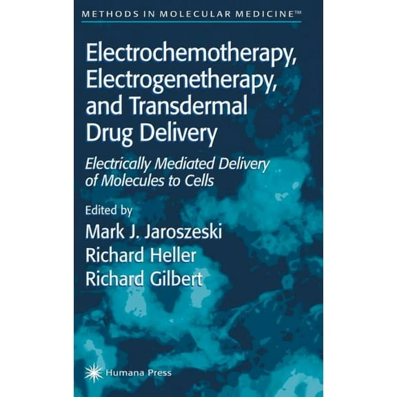 Methods in Molecular Medicine Electrochemotherapy, Electrogenetherapy, and Transdermal Drug Delivery: Electrically Mediated Delivery of Molecules to C, Book 37, (Hardcover)