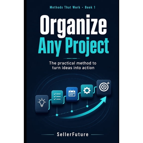 Methods That Work Organize Any Project: The practical method to turn ideas into action, Book 1, (Paperback)