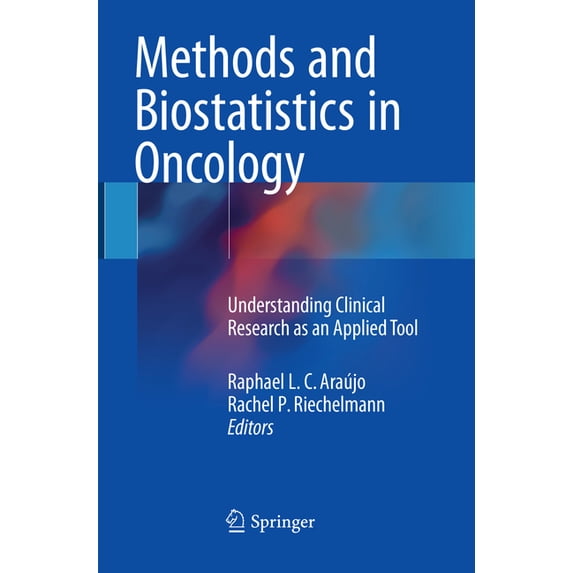 Methods and Biostatistics in Oncology: Understanding Clinical Research as an Applied Tool, (Paperback)