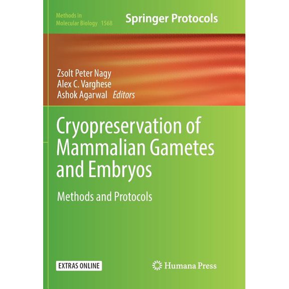 Methods in Molecular Biology Cryopreservation of Mammalian Gametes and Embryos: Methods and Protocols, Book 1568, (Paperback)