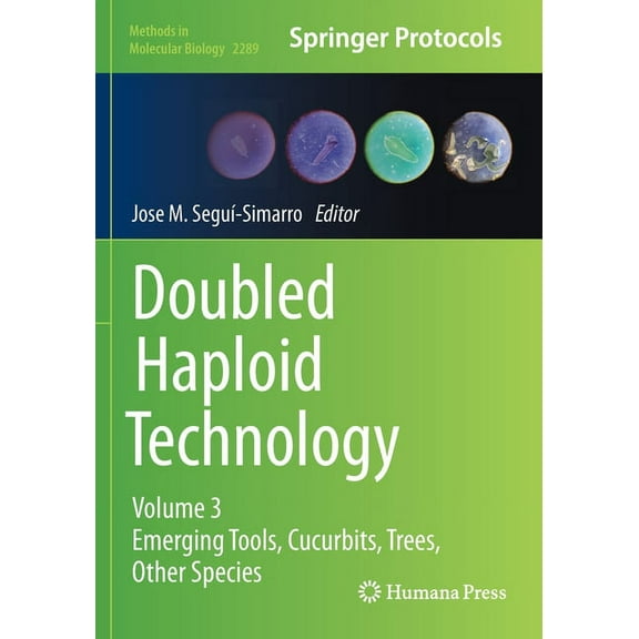 Methods in Molecular Biology Doubled Haploid Technology: Volume 3: Emerging Tools, Cucurbits, Trees, Other Species, Book 2289, (Paperback)