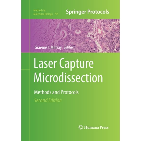 Methods in Molecular Biology Laser Capture Microdissection: Methods and Protocols, Book 755, (Paperback)