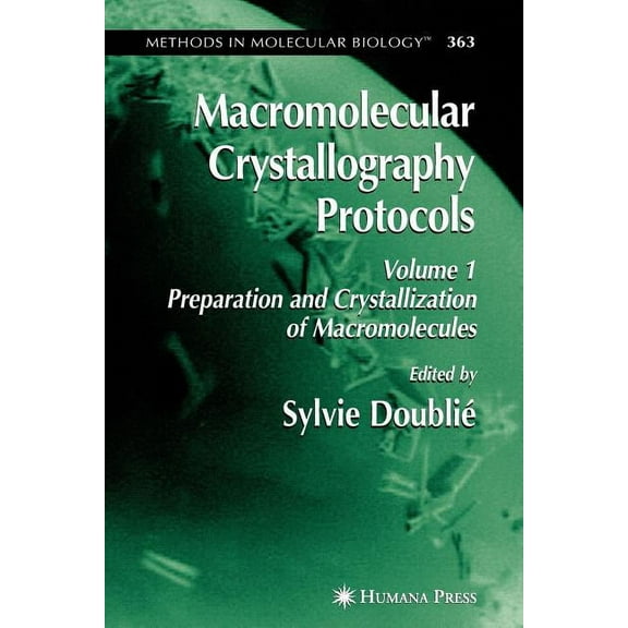 Methods in Molecular Biology Macromolecular Crystallography Protocols, Volume 1: Preparation and Crystallization of Macromolecules, Book 363, (Paperback)