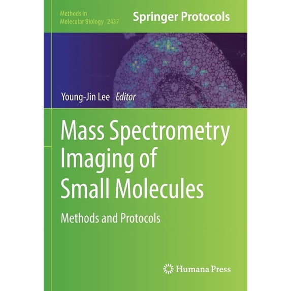 Methods in Molecular Biology Mass Spectrometry Imaging of Small Molecules: Methods and Protocols, Book 2437, (Paperback)