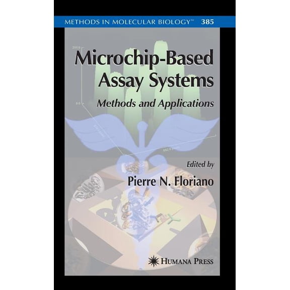 Methods in Molecular Biology Microchip-Based Assay Systems: Methods and Applications, Book 385, (Hardcover)