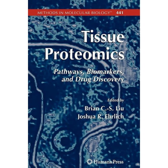 Methods in Molecular Biology Tissue Proteomics: Pathways, Biomarkers, and Drug Discovery, Book 441, (Paperback)