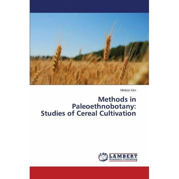 Methods in Paleoethnobotany: Studies of Cereal Cultivation (Paperback)