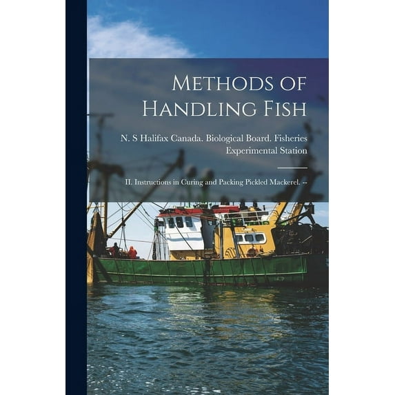 Methods of Handling Fish: II. Instructions in Curing and Packing Pickled Mackerel. --, (Paperback)