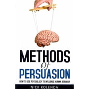 Methods of Persuasion How to Use Psychology to Influence Human Behavior Paperback