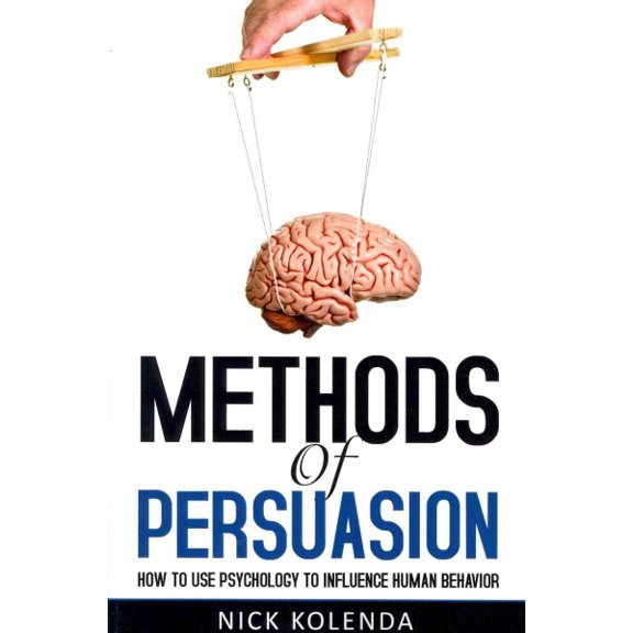 Pre-Owned Methods of Persuasion: How to Use Psychology to Influence Human Behavior (Paperback) 0615815650 9780615815657