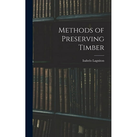 Methods of Preserving Timber (Hardcover)