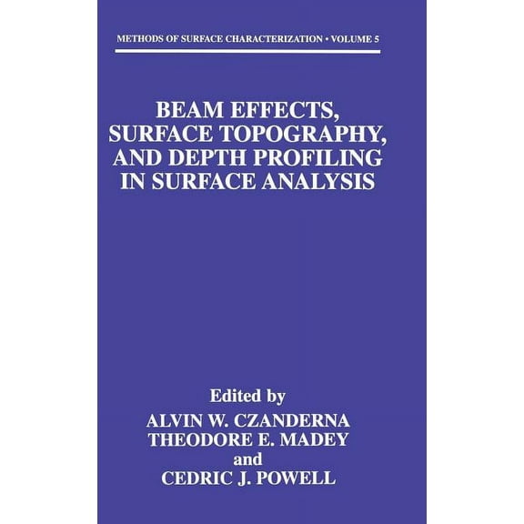 Methods of Surface Characterization Beam Effects, Surface Topography, and Depth Profiling in Surface Analysis, Book 5, (Hardcover)