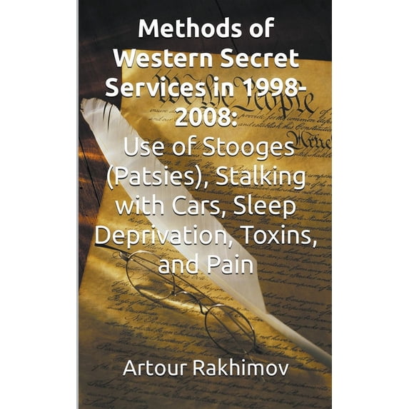 Methods of Western State Secret Services in 1998-2008: Use of Stooges (Patsies), Stalking with Cars, Sleep Deprivation, , (Paperback)