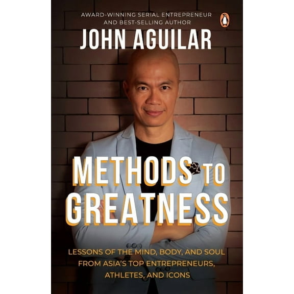 Methods to Greatness: Lessons of the Mind, Body, and Soul from Asias Top Entrepreneurs, Athletes, and Icons (Paperback)