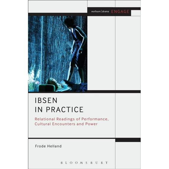 Methuen Drama Engage Ibsen in Practice: Relational Readings of Performance, Cultural Encounters and Power, (Hardcover)
